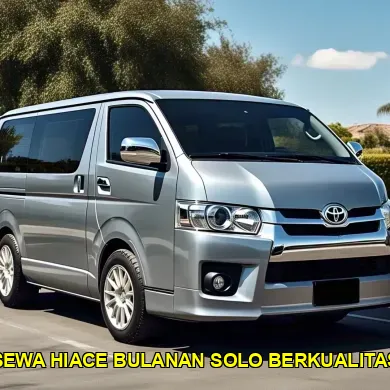 sewa hiace bulanan solo berkualitas
